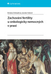 Zachování fertility onkologicky nemocných praxi