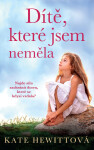 Dítě, které jsem neměla - Kate Hewitt