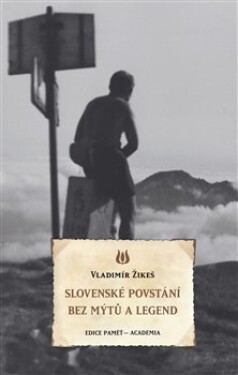 Slovenské povstání bez mýtů legend Vladimír Žikeš