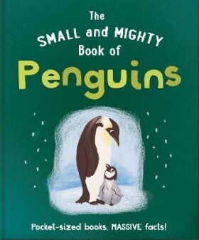 The Small and Mighty Book of Penguins: Pocket-sized books, massive facts! - Hippo! Orange