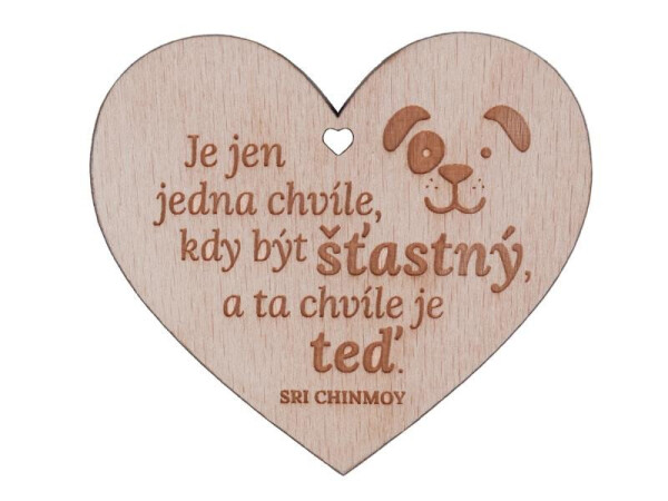 Dřevěné srdíčko "Je jen jedna chvíle, kdy být šťastný, a ta chvíle je teď" - Sri Chinmoy