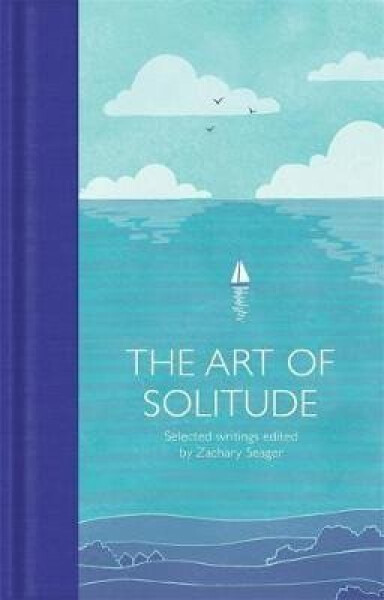 The Art of Solitude : Selected Writings - Zachary Seager
