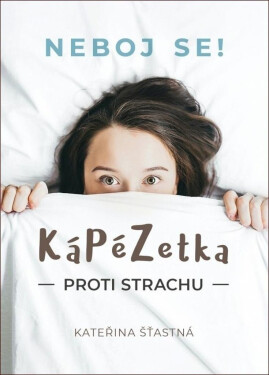 Kápézetka proti strachi - Neboj se! - Kateřina Šťastná
