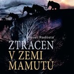 Ztracen zemi mamutů Pavel Radosta