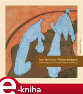 Doupě latinářů. Sežrané spisy (Die ausgewühlten Schriften) - Ivan Wernisch e-kniha