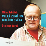 Velký zeměpis malého světa - Milan Švihálek, Igor Bareš - audiokniha