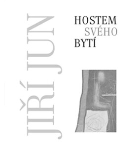 Hostem svého bytí Jiří Jun
