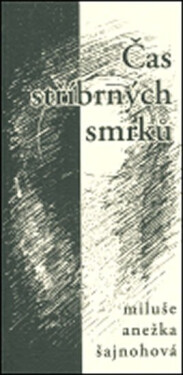 Čas stříbrných smrků Miluše Anežka Šajnohová,