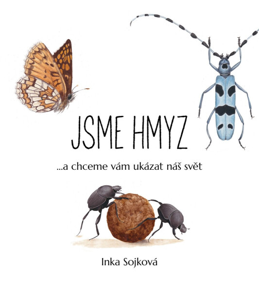Jsme hmyz...a chceme vám ukázat náš svět - Inka Sojková