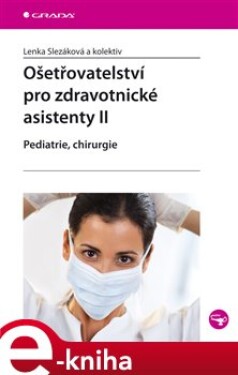 Ošetřovatelství pro zdravotnické asistenty II. Pediatrie, chirurgie e-kniha