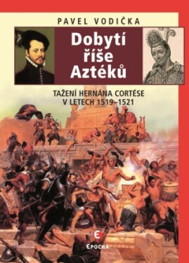 Dobytí říše Aztéků - Pavel Vodička - e-kniha