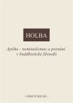Apóha - nominalismus a poznání v buddhistické filosofii - Jiří Holba