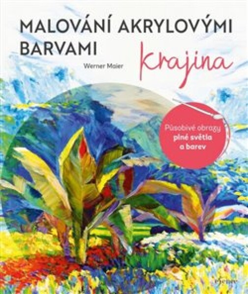 Malování akrylovými barvami: Krajina - Werner Maier