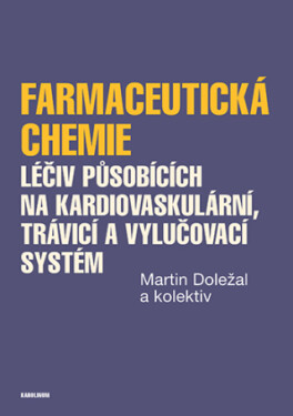 Farmaceutická chemie léčiv působících na kardiovaskulární, trávicí a vylučovací systém - Martin Doležal - e-kniha