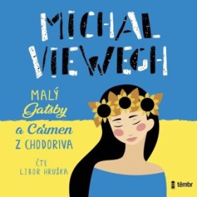 Malý Gatsby a Carmen z Chodoriva - Michal Viewegh - audiokniha