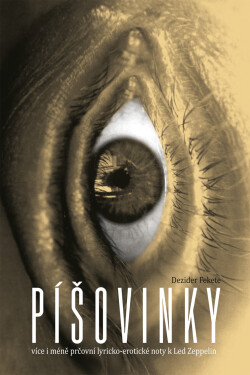 Píšovinky - více i méně prčovní lyricko-erotické noty k Led Zeppelin - Dezider Fekete