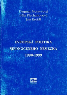 Evropská politika sjednoceného Německa 1990-1999 - Dagmar Moravcová, Běla Plechanovová, Jan Kreidl