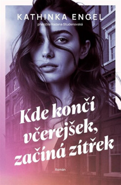 Kde končí včerejšek, začíná zítřek - Kathinka Engel