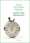 Kapitoly dějin tělesné kultury Jan Štumbauer, Marek Waic, Jiří Kössl e-kniha