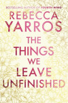 The Things We Leave Unfinished - Rebecca Yarros