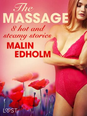 The Massage - 8 hot and steamy stories - Malin Edholm - e-kniha
