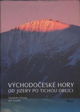 Východočeské hory – Od Jizery po Tichou Orlici - Vlastimil Pilous