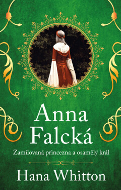 Anna Falcká - Zamilovaná princezna... - Hana Whitton