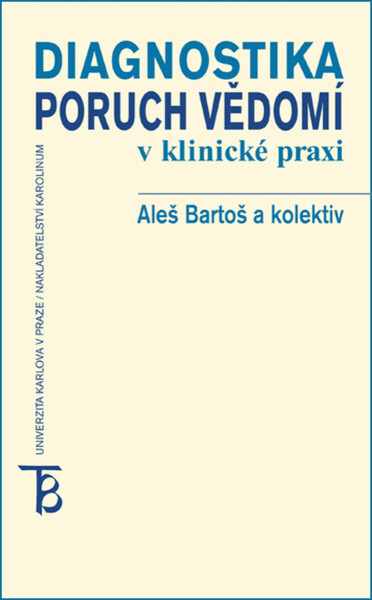 Diagnostika poruch vědomí v klinické praxi - Pavel Čech, Aleš Bartoš, Bohumil Bakalář, Jan Švanda