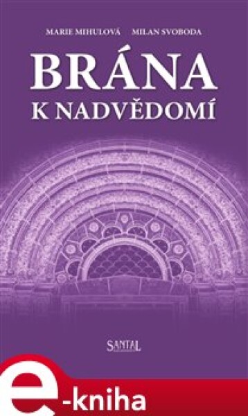 Brána k nadvědomí - Marie Mihulová, Milan Svoboda e-kniha