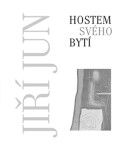 Hostem svého bytí Jiří Jun