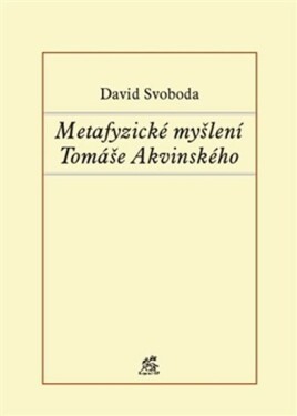 Metafyzické myšlení Tomáše Akvinského David Svoboda