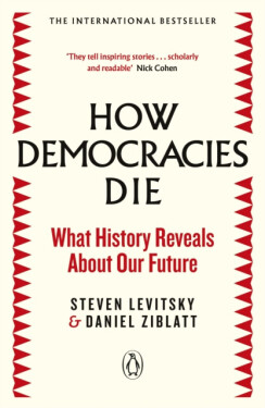 How Democracies Die The International Bestseller: What History Reveals About Our Future Steven Levitsky,