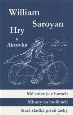 Hry a aktovka - Mé srdce je v horách, Minuty na hodinách, Stará sladká píseň lásky, Jednou kolem bloku - William Saroyan