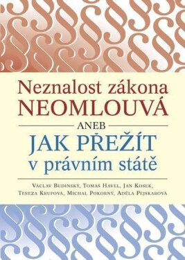 Neznalost zákona neomlouvá aneb jak přežít právním státě Václav Budinský