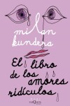 El Libro de los Amores Ridiculos, 1. vydání - Milan Kundera