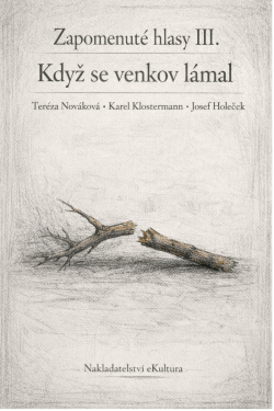 Zapomenuté hlasy III.: Když se venkov lámal - Karel Klostermann, Tereza Nováková, Josef Holeček