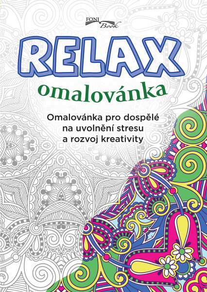 Relax omalovánka - Omalovánka pro dospělé na uvolnění stresu a rozvoj kreativity, 2. vydání