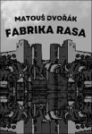 Fabrika rasa - Matouš Dvořák