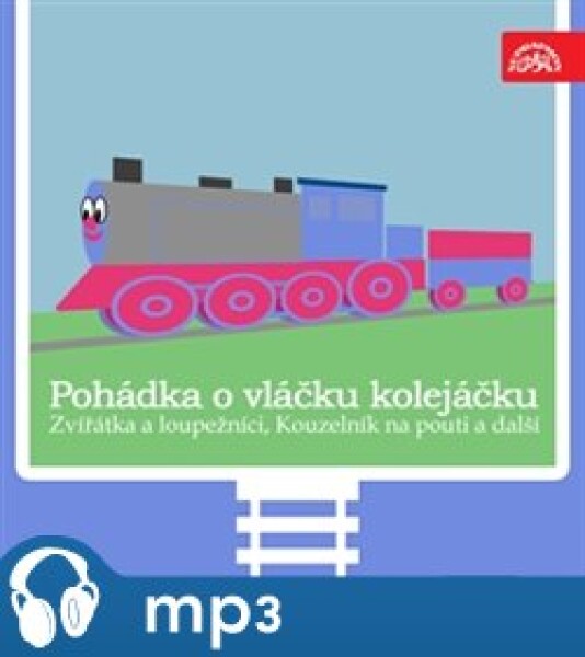 Pohádka o vláčku kolejáčku, Zvířátka a loupežníci a 3 další, CD - Václav Čtvrtek, František Čečetka, A. Jedlička, Oldřich Syrovátka, J.B. Heller