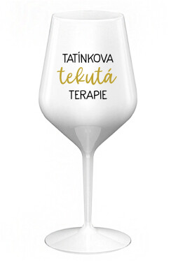 TATÍNKOVA TEKUTÁ TERAPIE bílá nerozbitná sklenice na víno 470 ml