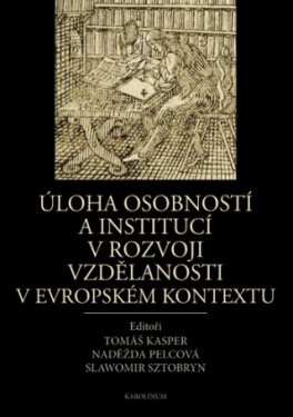 Úloha osobností a institucí v rozvoji vzdělanosti v evropském kontextu - Naděžda Pelcová, Tomáš Kasper, Slawomir Sztobryn - e-kniha