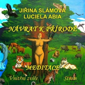 Návrat k přírodě - Meditace: Vnitřní zvíře, Strom - Jiřina Slámová
