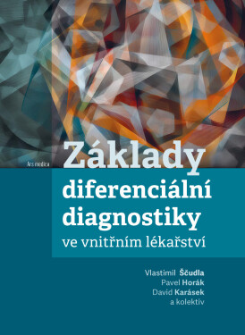 Základy diferenciální diagnostiky ve vnitřním lékařství - Pavel Horák, kolektiv autorů, David Karásek, Ščudla Vlastimil