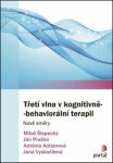 Třetí vlna v kognitivně-behaviorální terapii - Ján Praško, Miloš Šlepecký, Antónia Kotianová