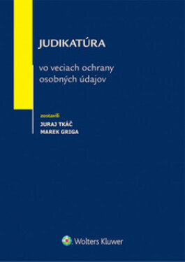 Judikatúra vo veciach ochrany osobných údajov - Juraj Tkáč; Marek Griga