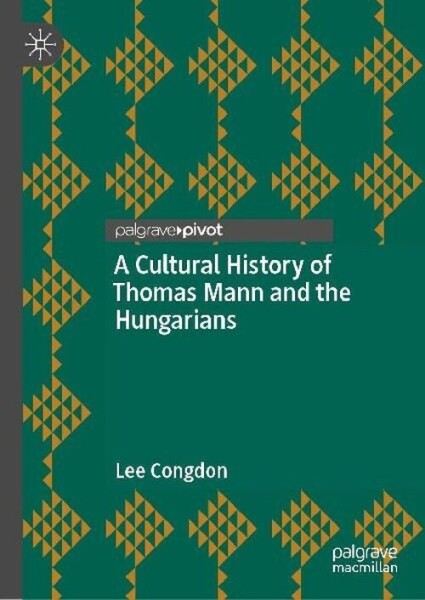 A Cultural History of Thomas Mann and the Hungarians
