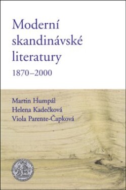 Moderní skandinávské literatury 1870-2000 Helena Kadečková, Martin Humpál, Viola Parente-Čapková