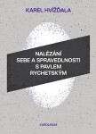 Nalézání sebe a spravedlnosti s Pavlem Rychetským - Karel Hvížďala