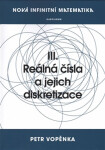 Nová infinitní matematika: III. Reálná čísla a jejich diskretizace - Petr Vopěnka