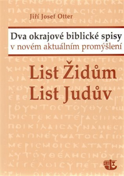 List Židům, List Judův - Dva okrajové biblické spisy v novém aktuálním promýšlení - Jiří Josef Otter